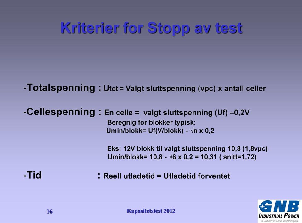 typisk: Umin/blokk= Uf(V/blokk) - n x 0,2 Eks: 12V blokk til valgt sluttspenning 10,8