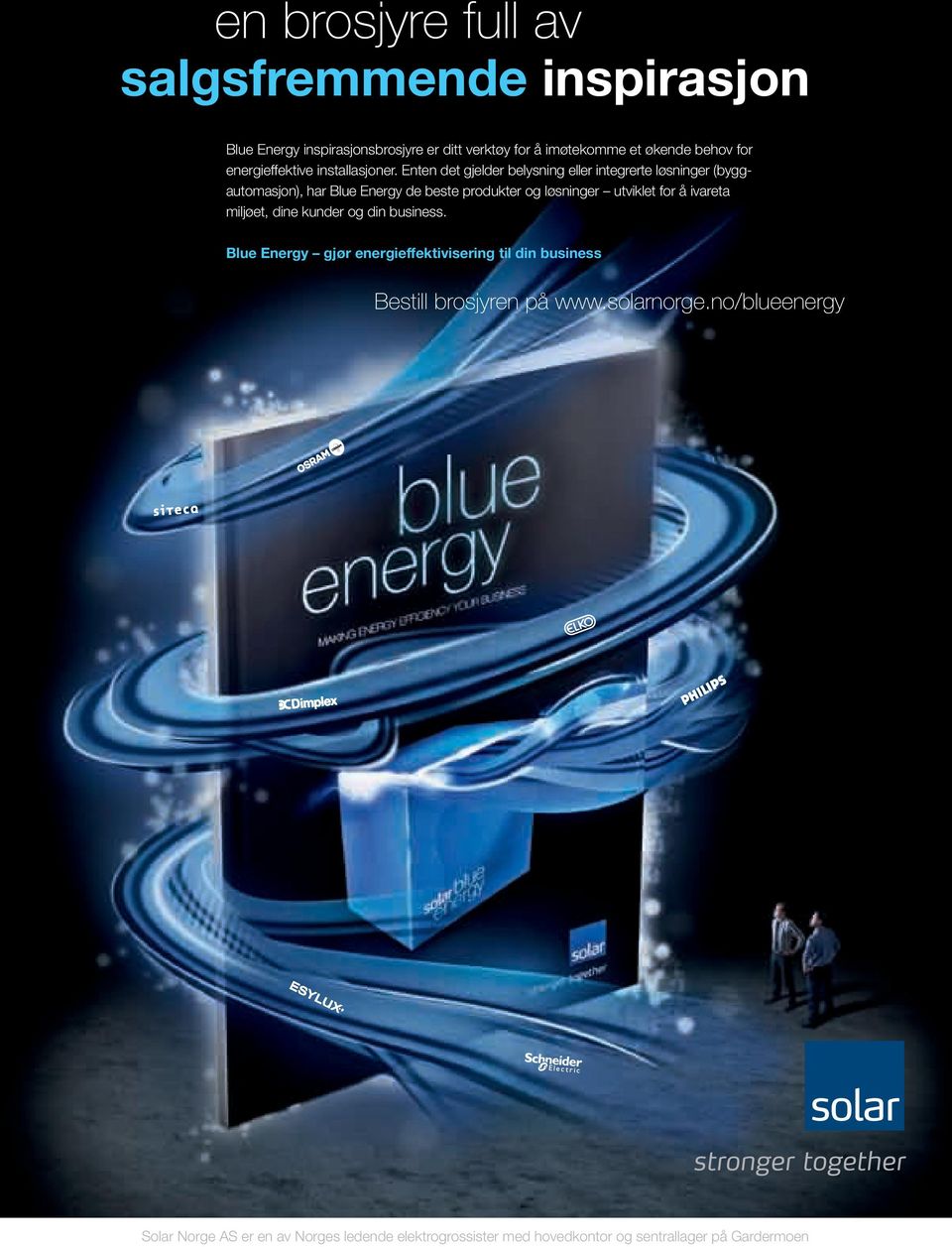 Enten det gjelder belysning eller integrerte løsninger (byggautomasjon), har Blue Energy de beste produkter og løsninger utviklet for å