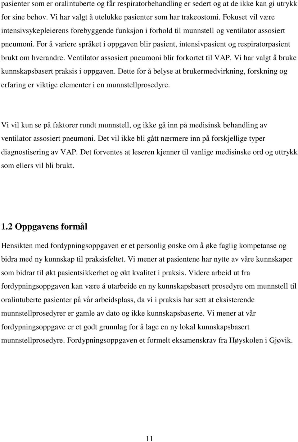 For å variere språket i oppgaven blir pasient, intensivpasient og respiratorpasient brukt om hverandre. Ventilator assosiert pneumoni blir forkortet til VAP.