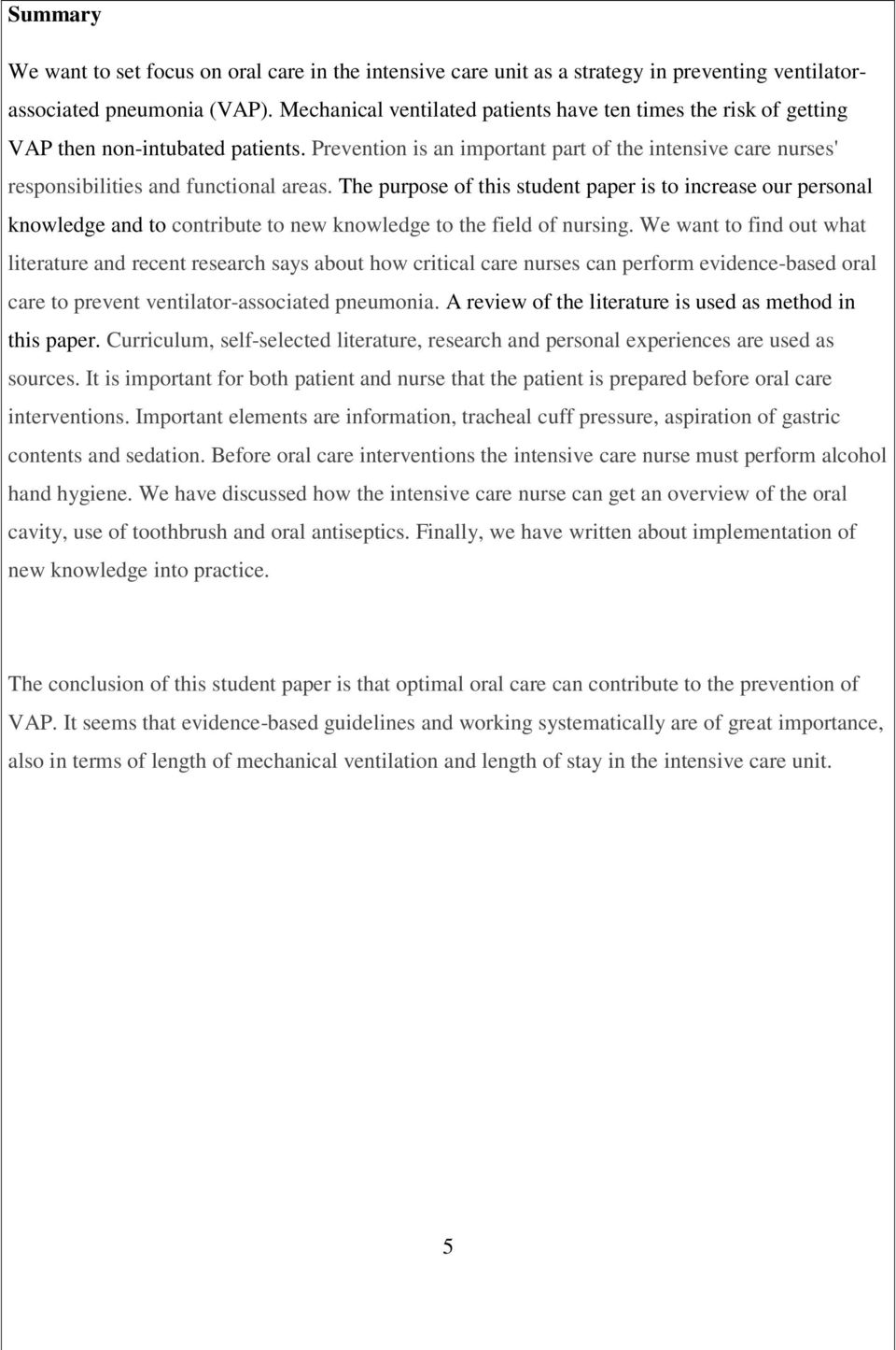 The purpose of this student paper is to increase our personal knowledge and to contribute to new knowledge to the field of nursing.