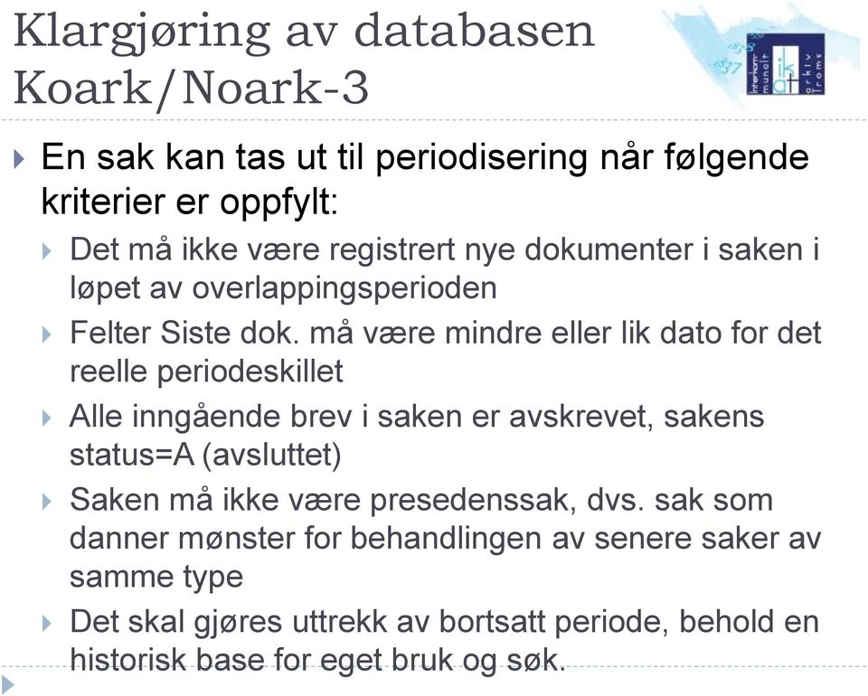 må være mindre eller lik dato for det reelle periodeskillet Alle inngående brev i saken er avskrevet, sakens status=a (avsluttet)