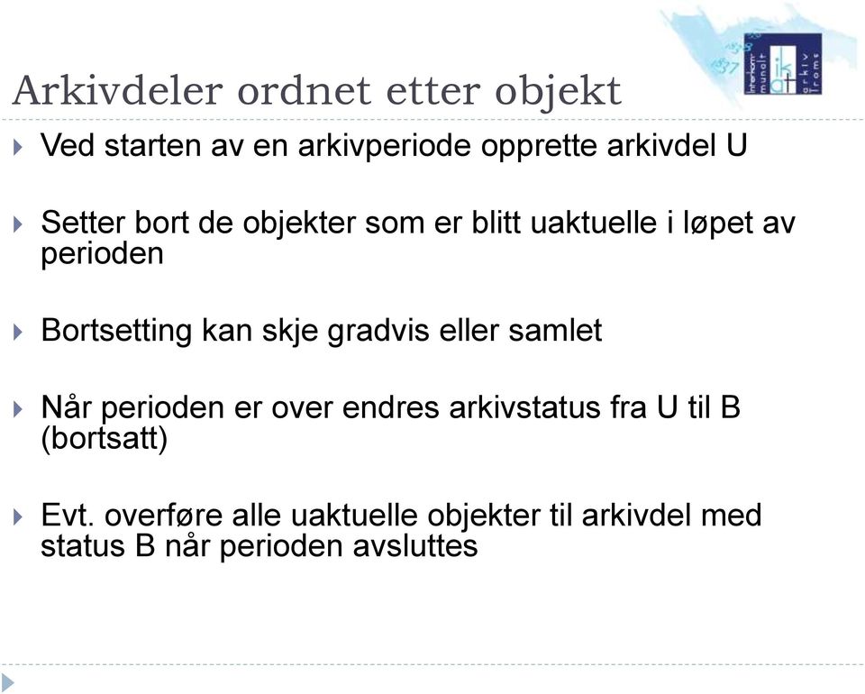 skje gradvis eller samlet Når perioden er over endres arkivstatus fra U til B