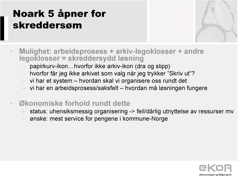 vi har et system hvordan skal vi organisere oss rundt det vi har en arbeidsprosess/saksfelt hvordan må løsningen fungere