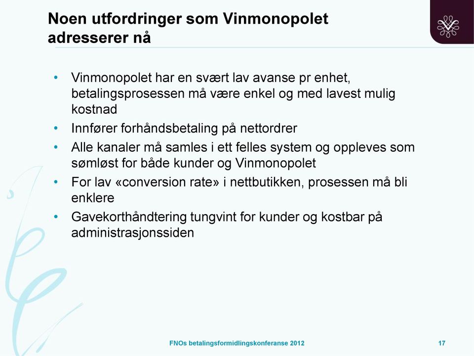 system og oppleves som sømløst for både kunder og Vinmonopolet For lav «conversion rate» i nettbutikken, prosessen må