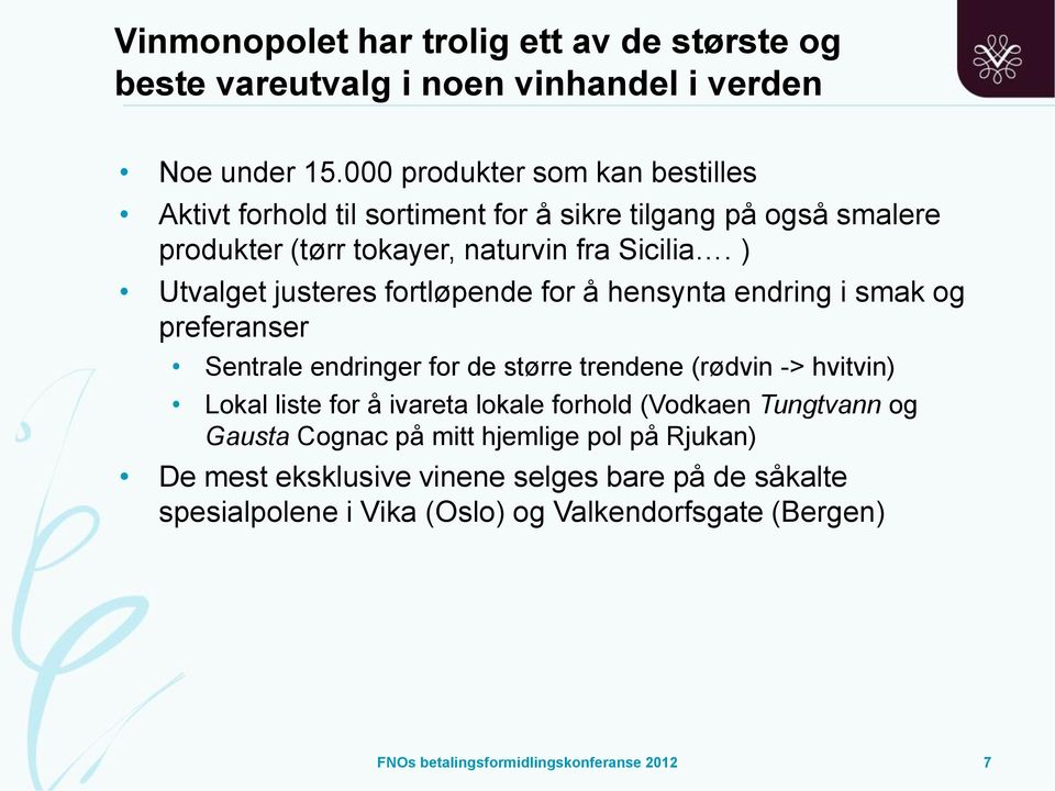 ) Utvalget justeres fortløpende for å hensynta endring i smak og preferanser Sentrale endringer for de større trendene (rødvin -> hvitvin) Lokal liste for å