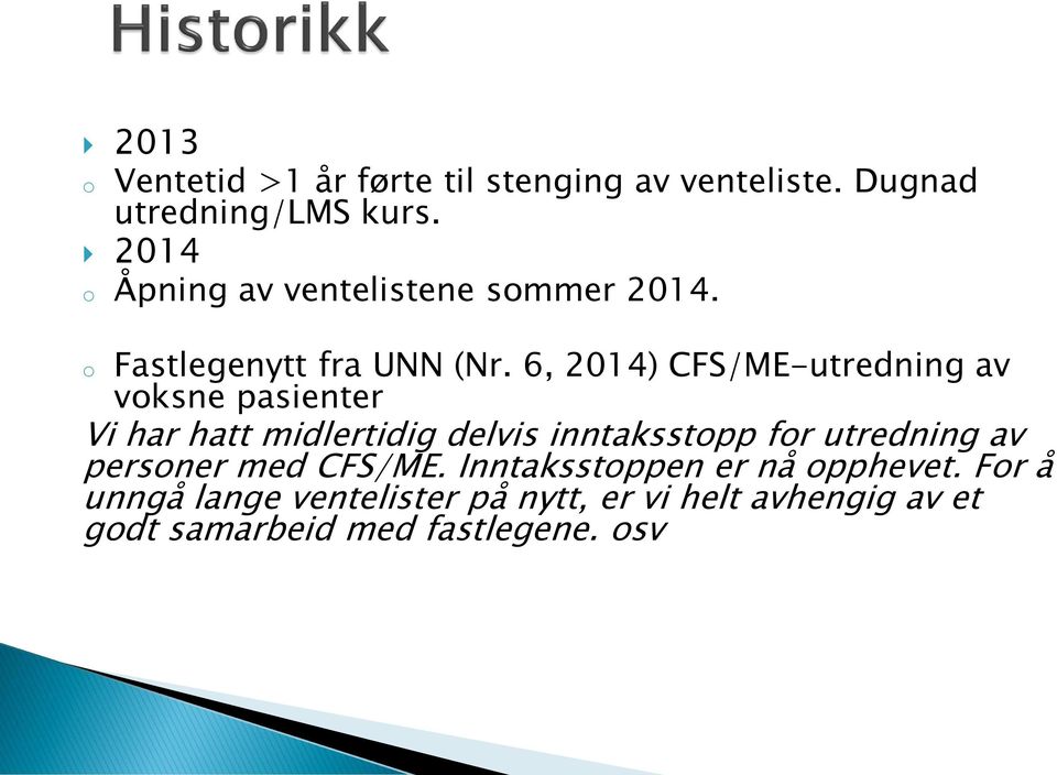 6, 2014) CFS/ME-utredning av voksne pasienter Vi har hatt midlertidig delvis inntaksstopp for