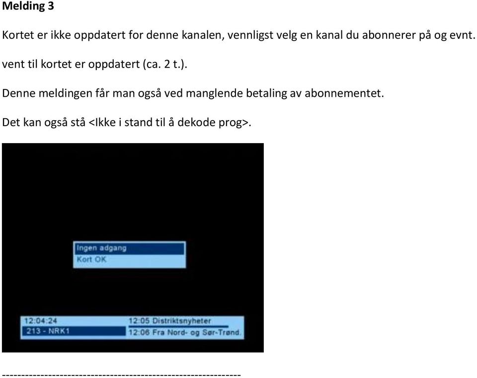 Denne meldingen får man også ved manglende betaling av abonnementet.