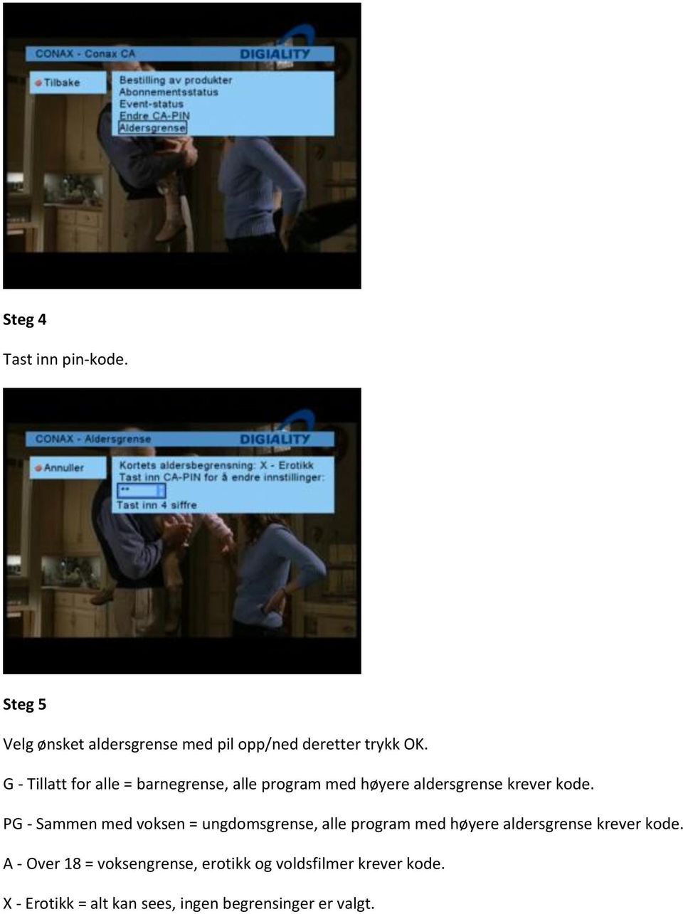 PG - Sammen med voksen = ungdomsgrense, alle program med høyere aldersgrense krever kode.