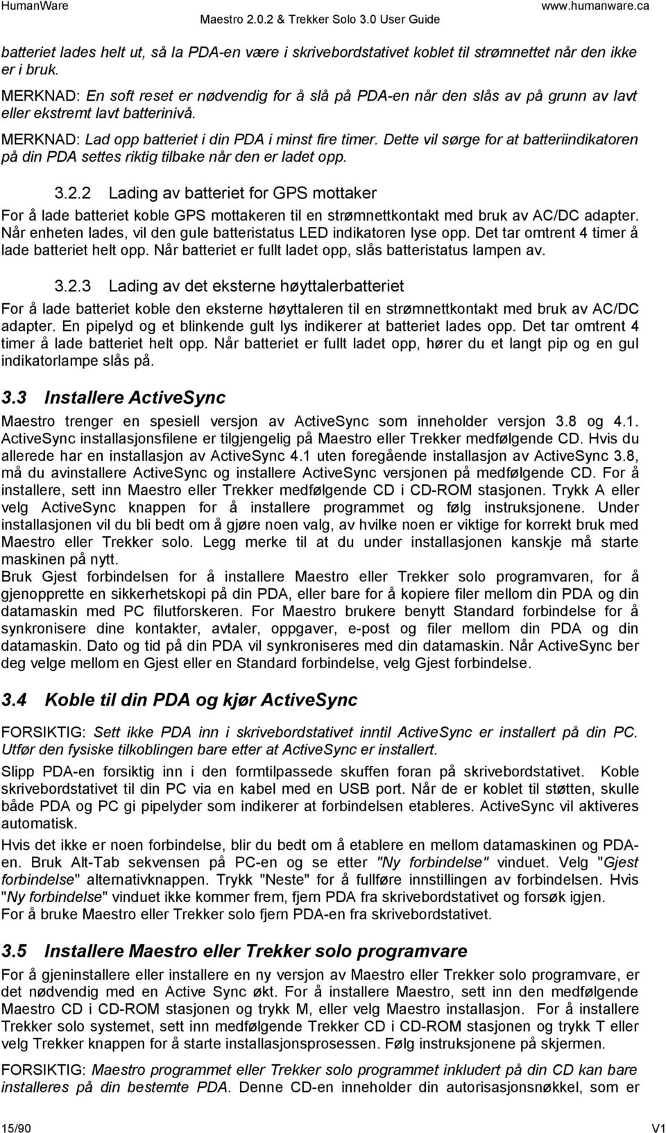 Dette vil sørge for at batteriindikatoren på din PDA settes riktig tilbake når den er ladet opp. 3.2.