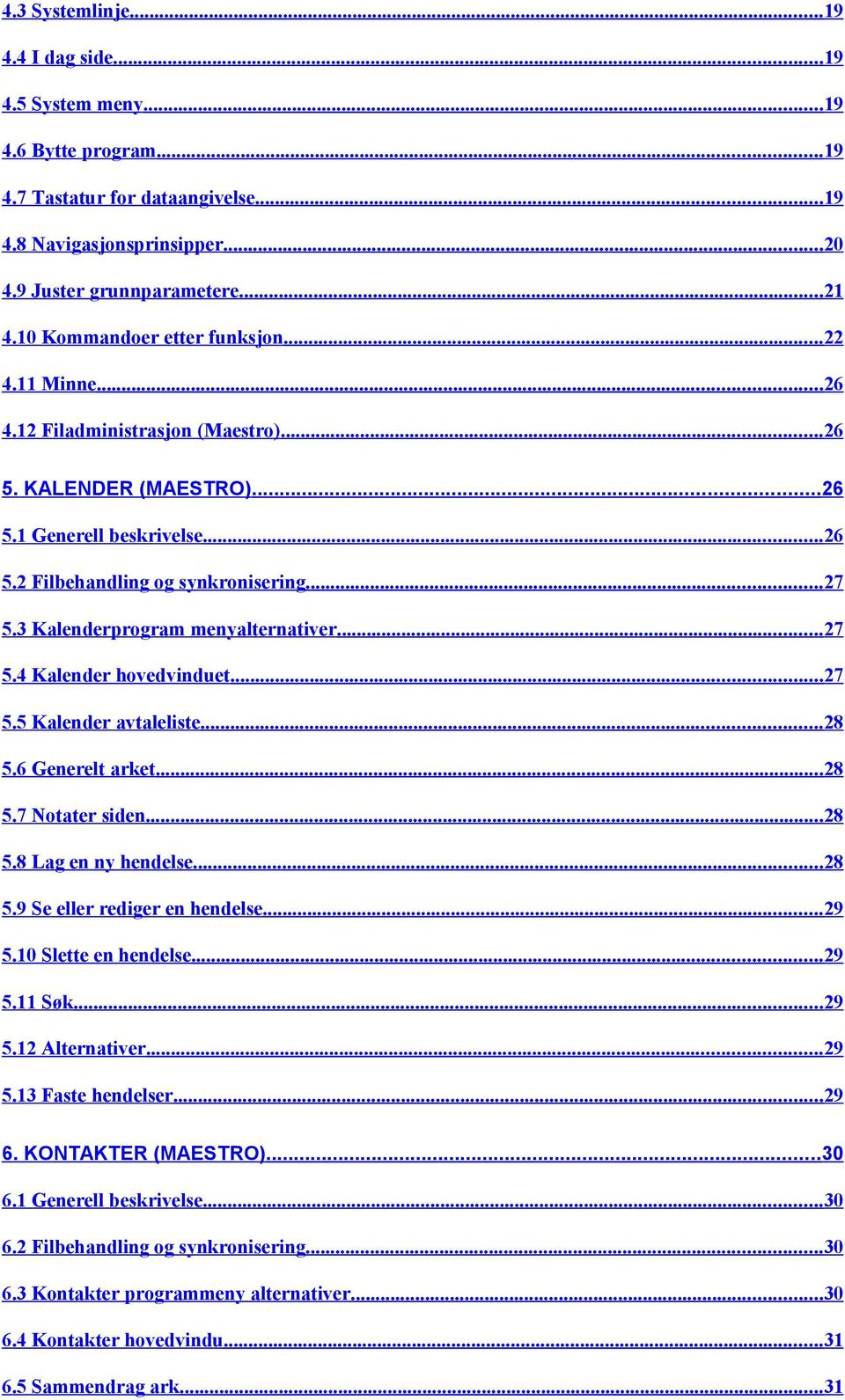 3 Kalenderprogram menyalternativer...27 5.4 Kalender hovedvinduet...27 5.5 Kalender avtaleliste...28 5.6 Generelt arket...28 5.7 Notater siden...28 5.8 Lag en ny hendelse...28 5.9 Se eller rediger en hendelse.