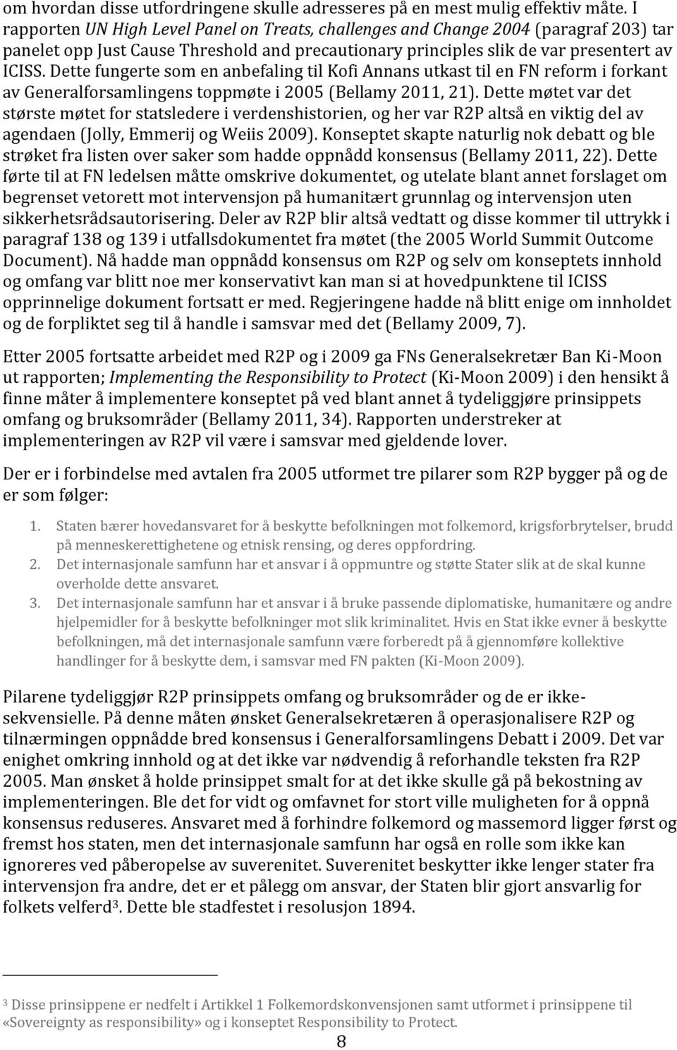 Dette fungerte som en anbefaling til Kofi Annans utkast til en FN reform i forkant av Generalforsamlingens toppmøte i 2005 (Bellamy 2011, 21).