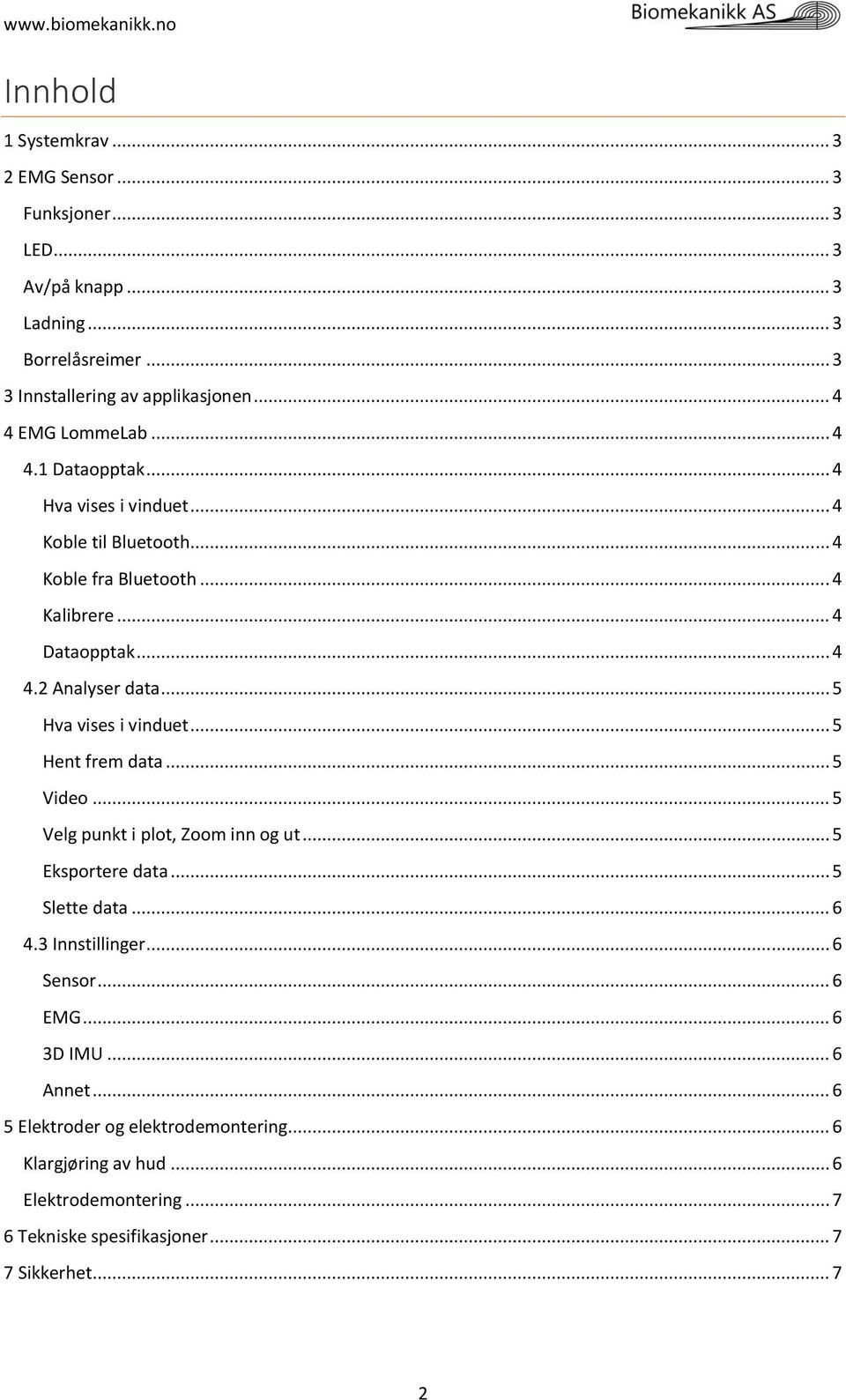 .. 5 Hva vises i vinduet... 5 Hent frem data... 5 Video... 5 Velg punkt i plot, Zoom inn og ut... 5 Eksportere data... 5 Slette data... 6 4.3 Innstillinger... 6 Sensor.