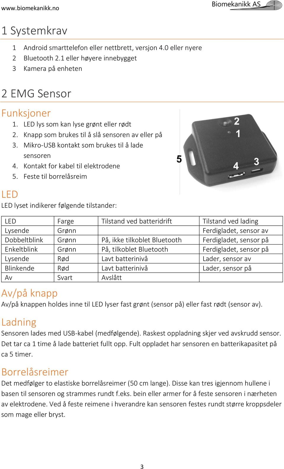 Feste til borrelåsreim LED LED lyset indikerer følgende tilstander: LED Farge Tilstand ved batteridrift Tilstand ved lading Lysende Grønn Ferdigladet, sensor av Dobbeltblink Grønn På, ikke tilkoblet