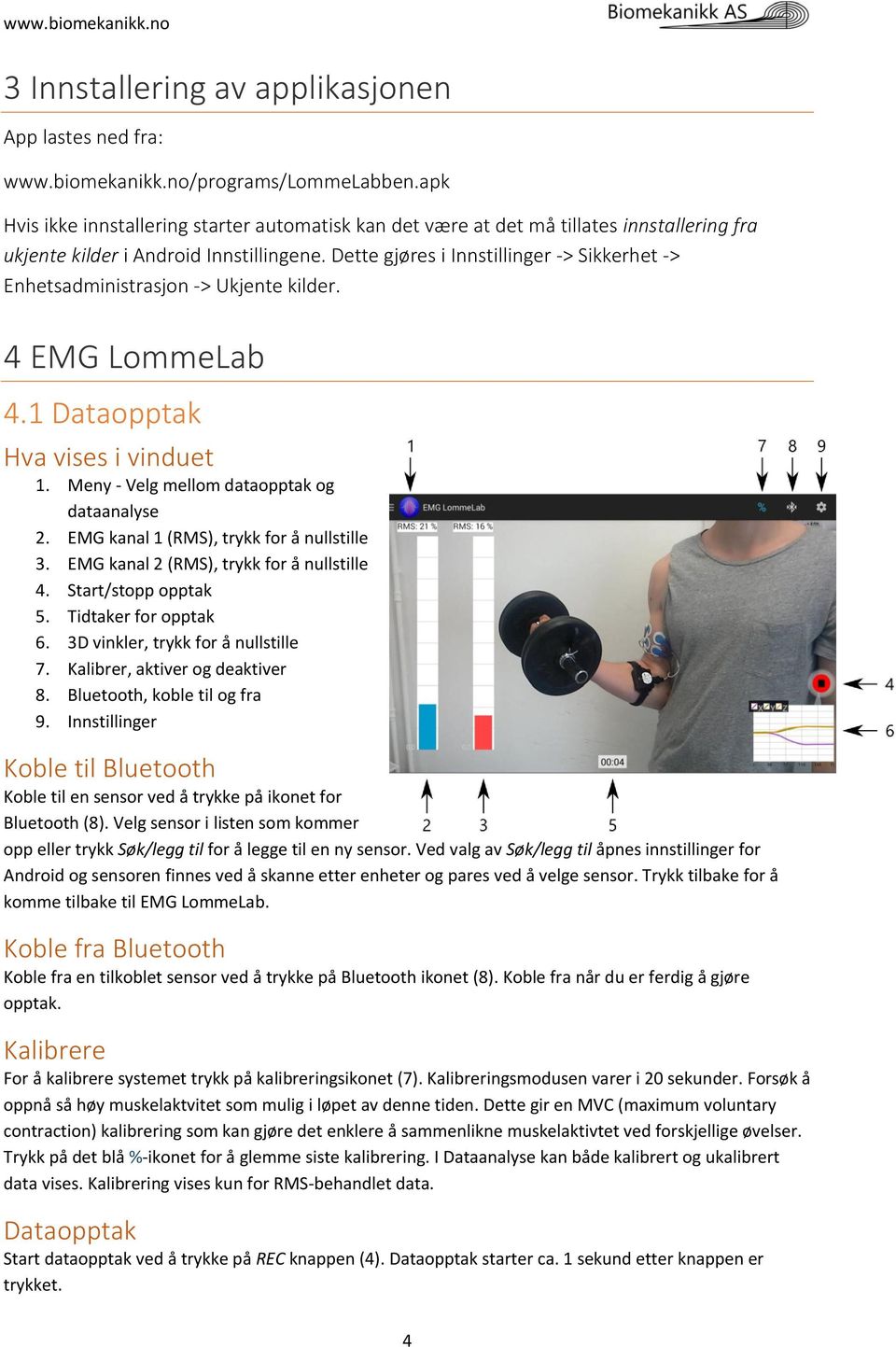 Dette gjøres i Innstillinger -> Sikkerhet -> Enhetsadministrasjon -> Ukjente kilder. 4 EMG LommeLab 4.1 Dataopptak Hva vises i vinduet 1. Meny - Velg mellom dataopptak og dataanalyse 2.