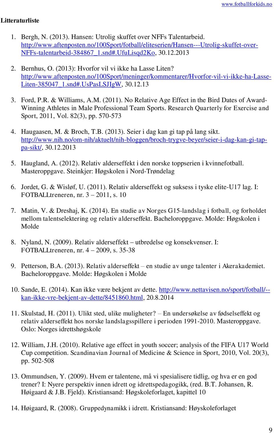 12.13 3. Ford, P.R. & Williams, A.M. (2011). No Relative Age Effect in the Bird Dates of Award- Winning Athletes in Male Professional Team Sports. Research Quarterly for Exercise and Sport, 2011, Vol.