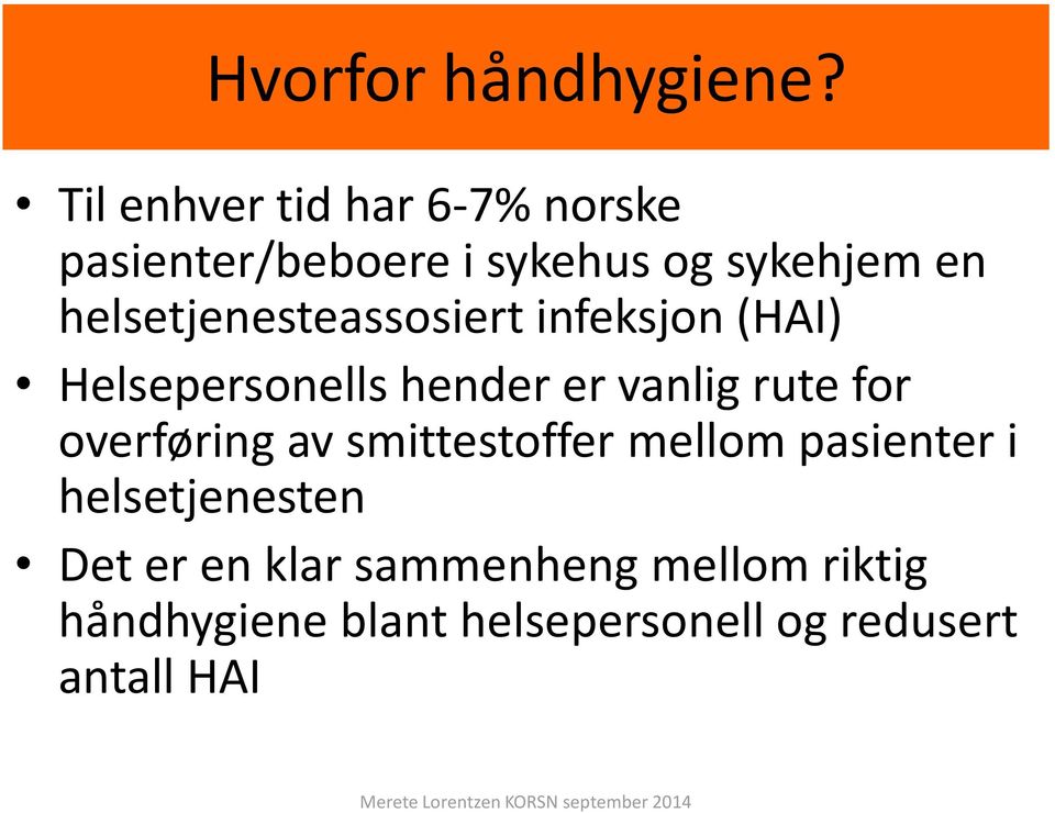 helsetjenesteassosiert infeksjon (HAI) Helsepersonells hender er vanlig rute for