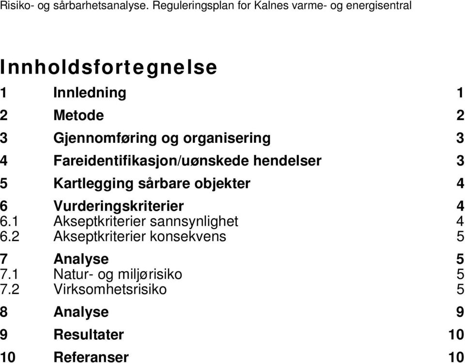 Gjennomføring og organisering 3 4 Fareidentifikasjon/uønskede hendelser 3 5 Kartlegging sårbare objekter 4 6