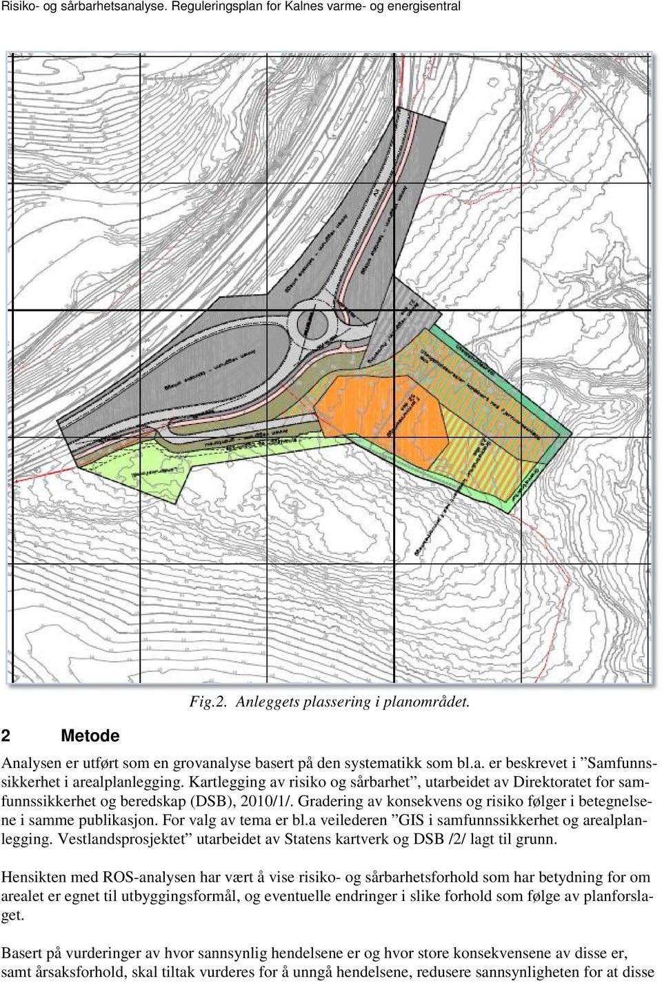 Kartlegging av risiko og sårbarhet, utarbeidet av Direktoratet for samfunnssikkerhet og beredskap (DSB), 2010/1/. Gradering av konsekvens og risiko følger i betegnelsene i samme publikasjon.