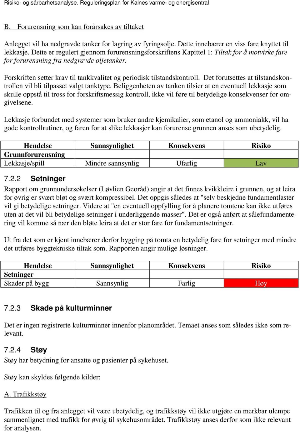 Forskriften setter krav til tankkvalitet og periodisk tilstandskontroll. Det forutsettes at tilstandskontrollen vil bli tilpasset valgt tanktype.