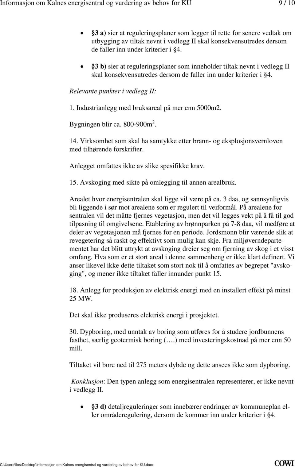 Relevante punkter i vedlegg II: 1. Industrianlegg med bruksareal på mer enn 5000m2. Bygningen blir ca. 800-900m 2. 14.