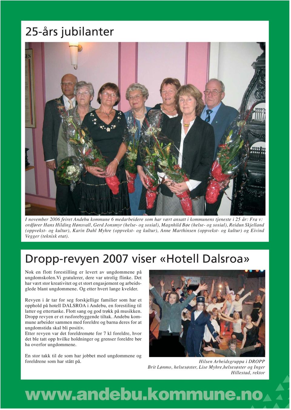 Dropp-revyen 2007 viser «Hotell Dalsroa» Nok en flott forestilling er levert av ungdommene på ungdomskolen.vi gratulerer, dere var utrolig flinke.