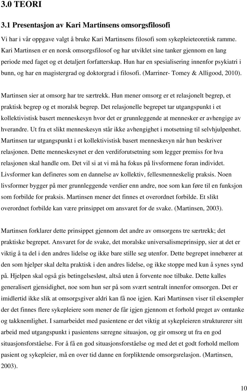 Hun har en spesialisering innenfor psykiatri i bunn, og har en magistergrad og doktorgrad i filosofi. (Marriner- Tomey & Alligood, 2010). Martinsen sier at omsorg har tre særtrekk.