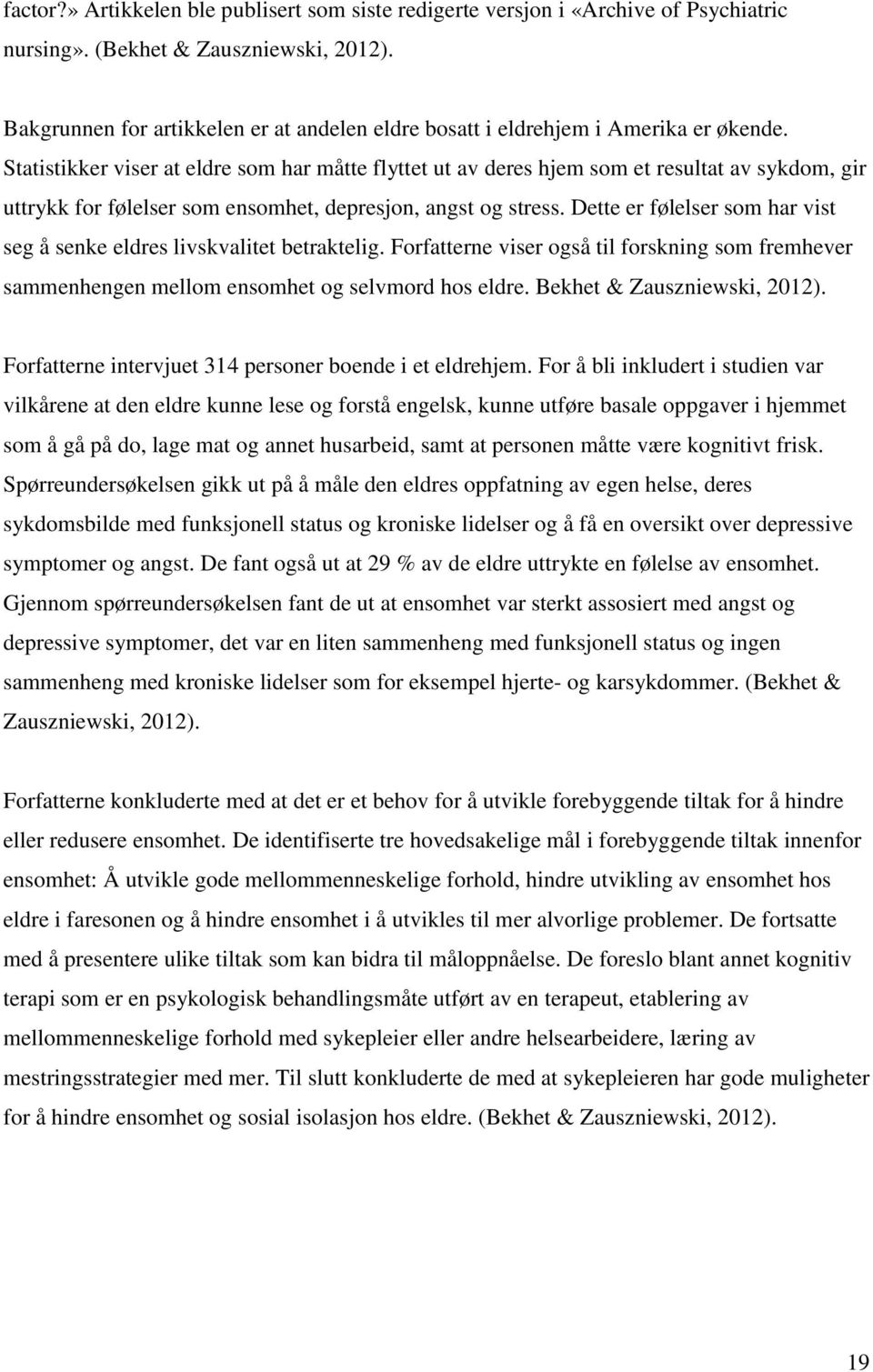 Statistikker viser at eldre som har måtte flyttet ut av deres hjem som et resultat av sykdom, gir uttrykk for følelser som ensomhet, depresjon, angst og stress.