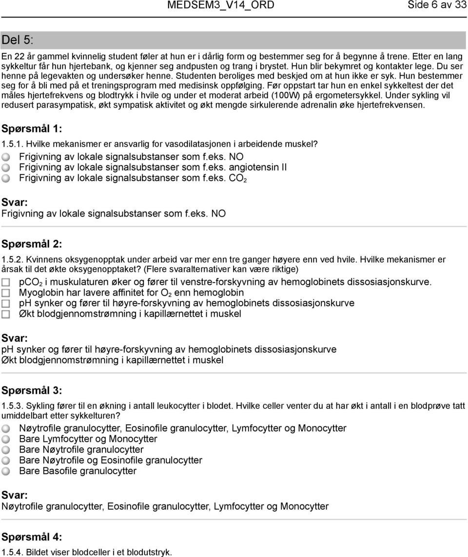 Studenten beroliges med beskjed om at hun ikke er syk. Hun bestemmer seg for å bli med på et treningsprogram med medisinsk oppfølging.