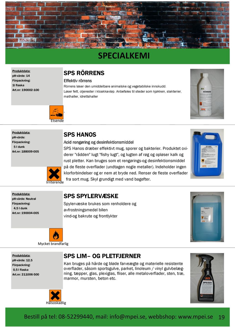 nr: 190004-005 SPS HANOS Acid rengøring og desinfektionsmiddel SPS Hanos dræber effektivt mug, sporer og bakterier.