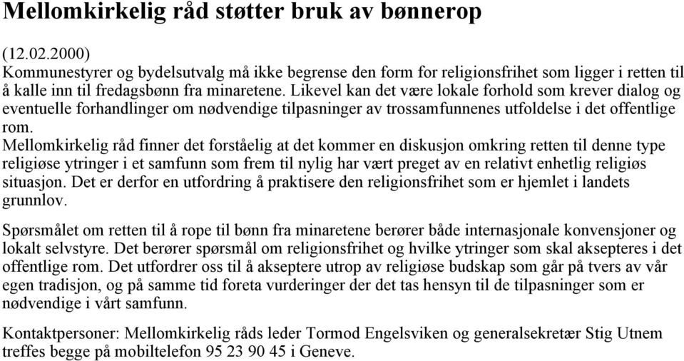 Mellomkirkelig råd finner det forståelig at det kommer en diskusjon omkring retten til denne type religiøse ytringer i et samfunn som frem til nylig har vært preget av en relativt enhetlig religiøs