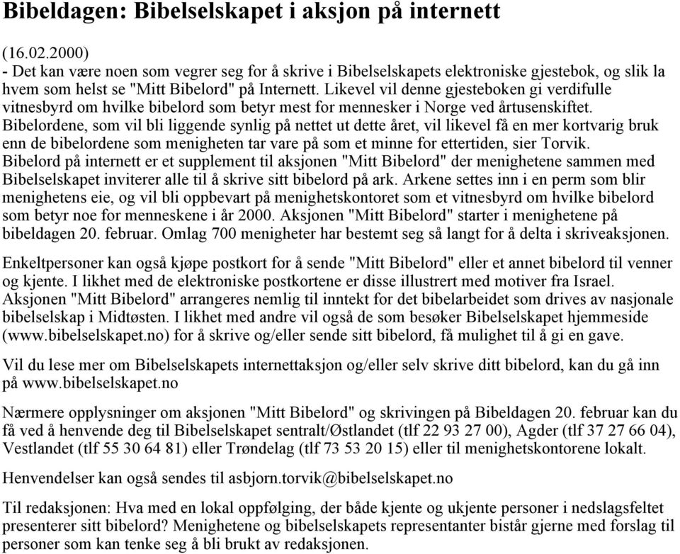 Likevel vil denne gjesteboken gi verdifulle vitnesbyrd om hvilke bibelord som betyr mest for mennesker i Norge ved årtusenskiftet.