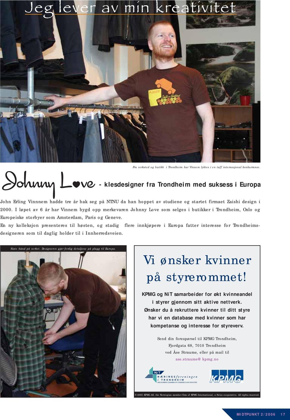 I løpet av 6 år har Vinnem bygd opp merkevaren Johnny Love som selges i butikker i Trondheim, Oslo og Europeiske storbyer som Amsterdam, Paris og Geneve.