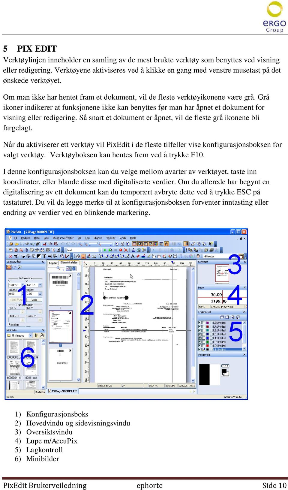 Grå ikoner indikerer at funksjonene ikke kan benyttes før man har åpnet et dokument for visning eller redigering. Så snart et dokument er åpnet, vil de fleste grå ikonene bli fargelagt.