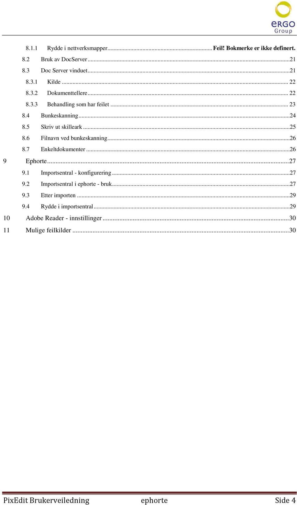 7 Enkeltdokumenter... 26 9 Ephorte... 27 9.1 Importsentral - konfigurering... 27 9.2 Importsentral i ephorte - bruk... 27 9.3 Etter importen.