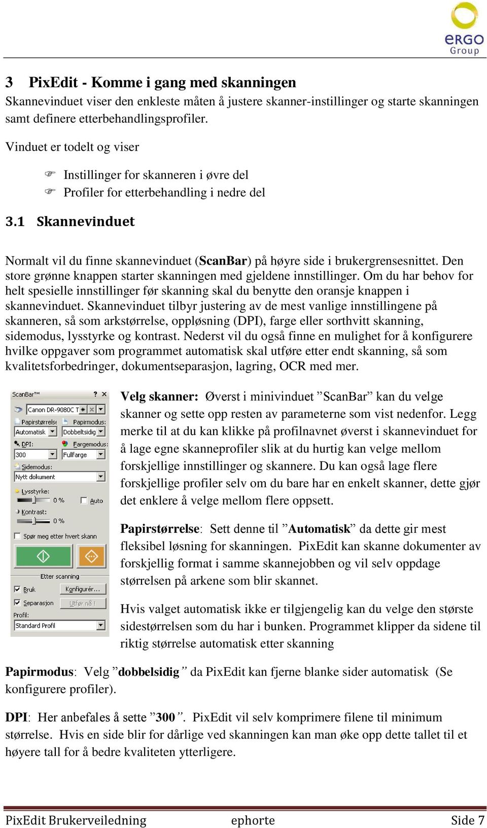 1 Skannevinduet Normalt vil du finne skannevinduet (ScanBar) på høyre side i brukergrensesnittet. Den store grønne knappen starter skanningen med gjeldene innstillinger.