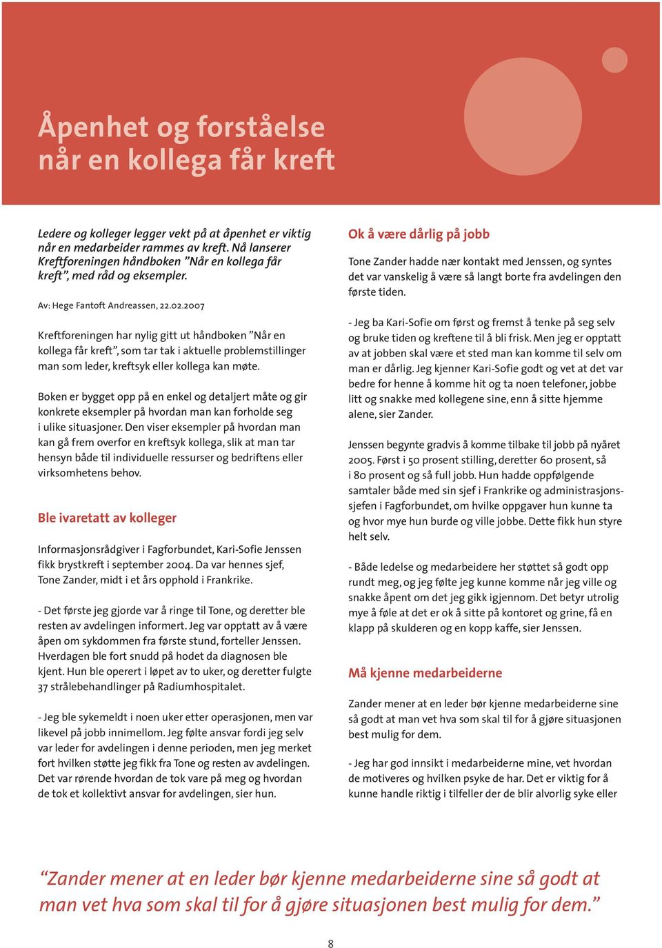 2007 Kreftforeningen har nylig gitt ut håndboken Når en kollega får kreft, som tar tak i aktuelle problemstillinger man som leder, kreftsyk eller kollega kan møte.