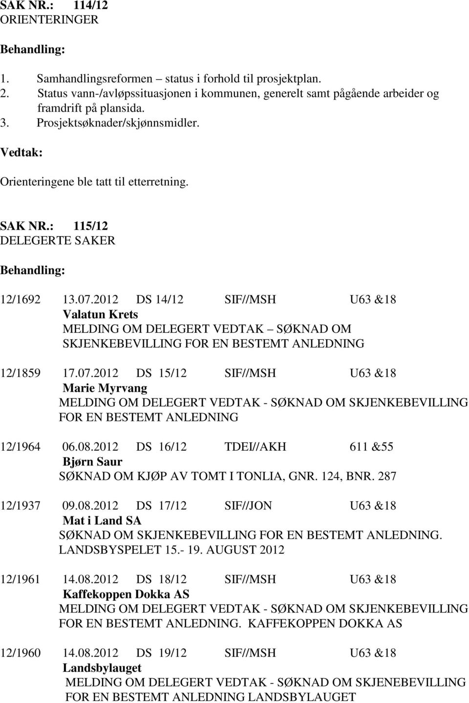 2012 DS 14/12 SIF//MSH U63 &18 Valatun Krets MELDING OM DELEGERT VEDTAK SØKNAD OM SKJENKEBEVILLING FOR EN BESTEMT ANLEDNING 12/1859 17.07.