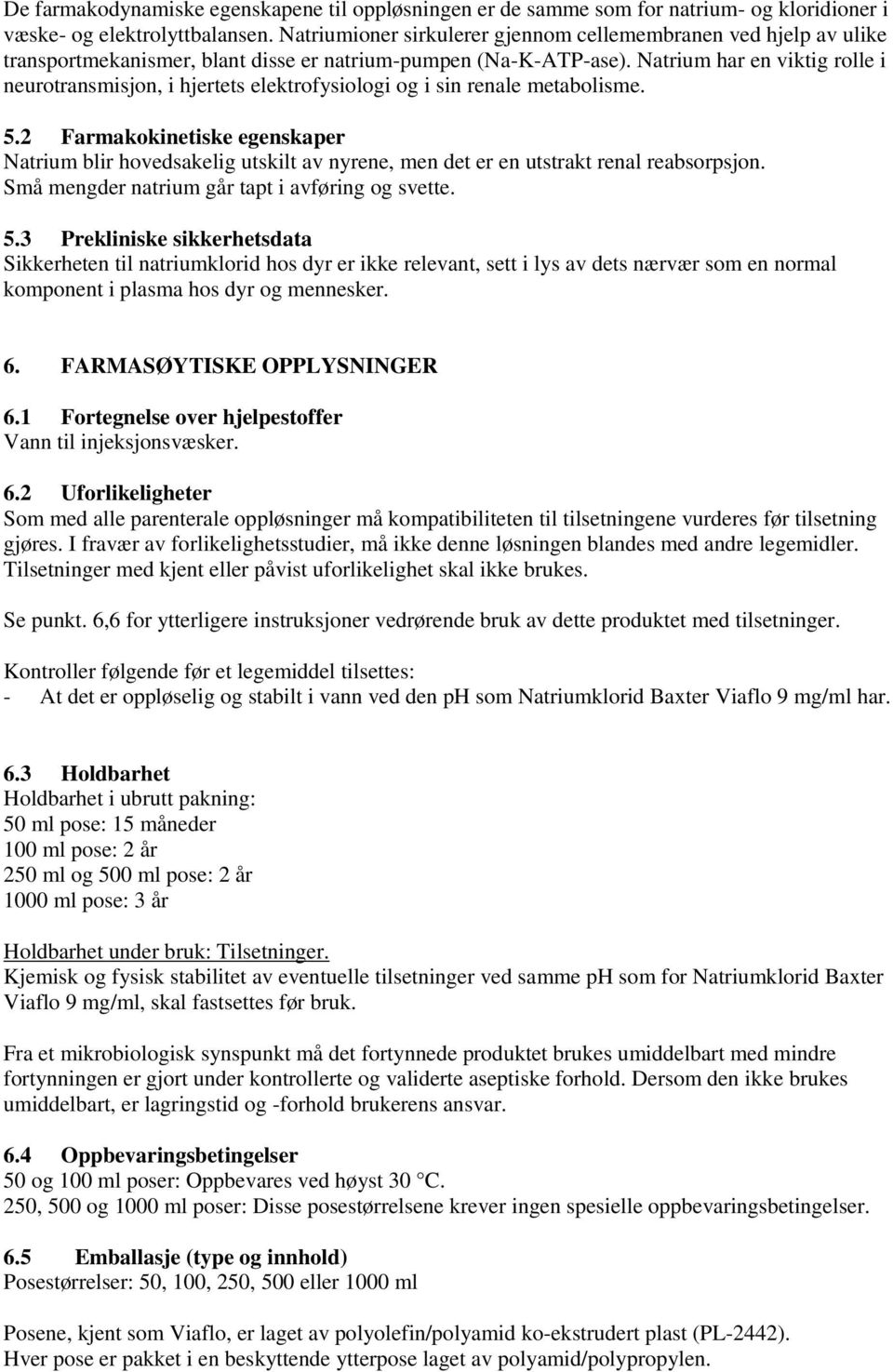 Natrium har en viktig rolle i neurotransmisjon, i hjertets elektrofysiologi og i sin renale metabolisme. 5.