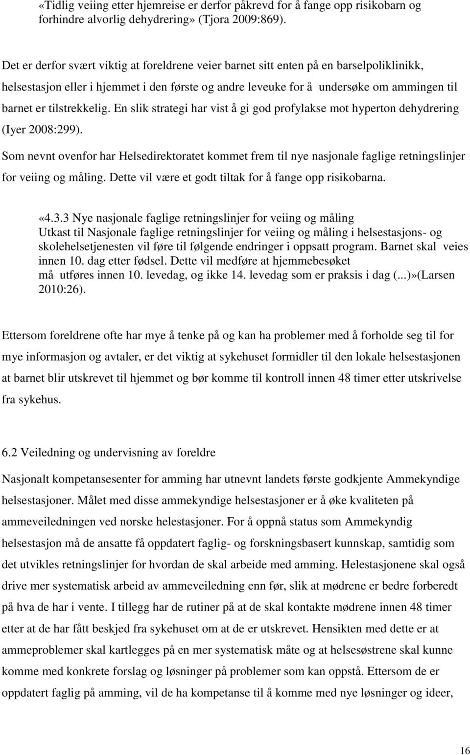 tilstrekkelig. En slik strategi har vist å gi god profylakse mot hyperton dehydrering (Iyer 2008:299).