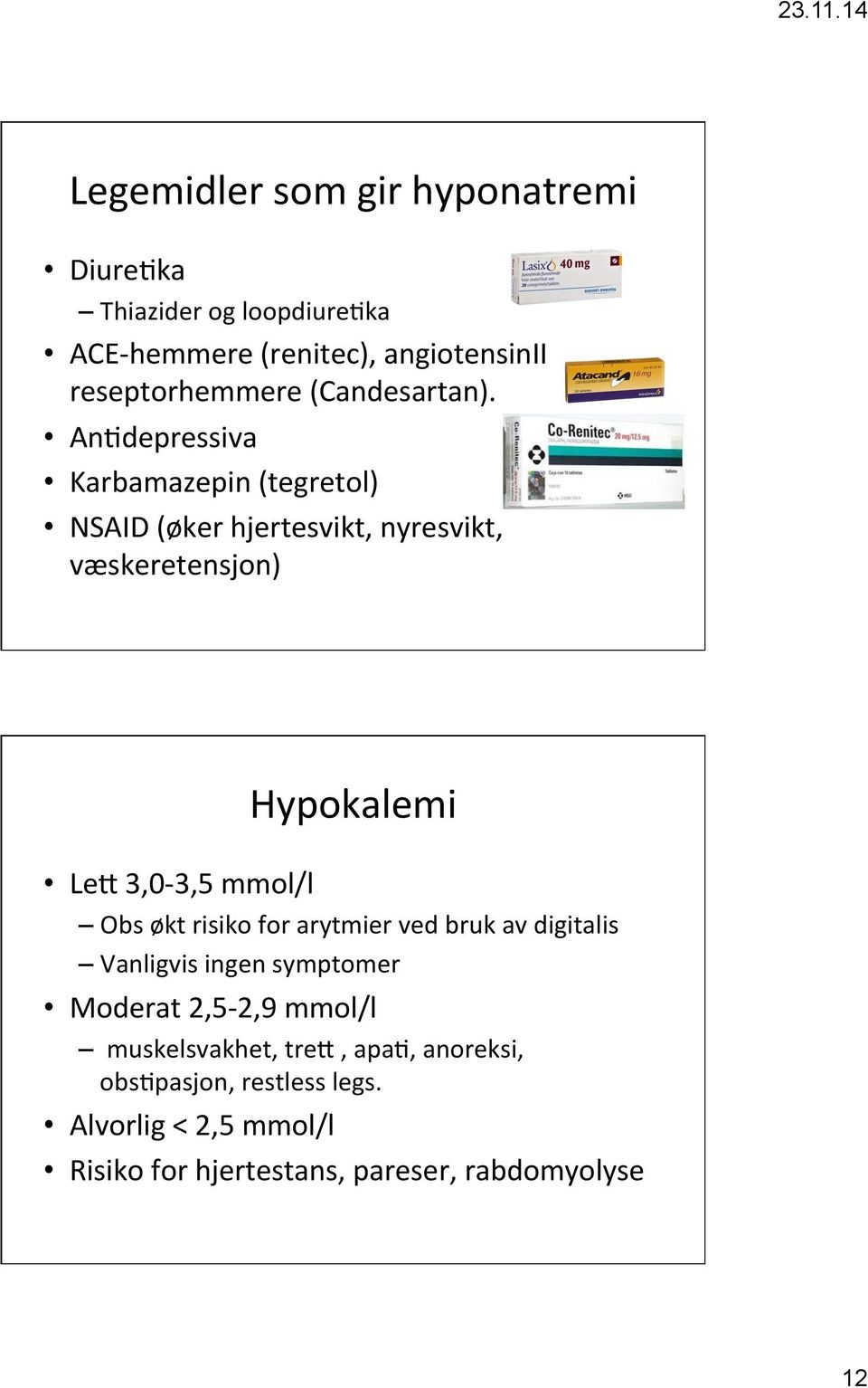 An[depressiva Karbamazepin (tegretol) NSAID (øker hjertesvikt, nyresvikt, væskeretensjon) Hypokalemi Le< 3,0-3,5 mmol/l