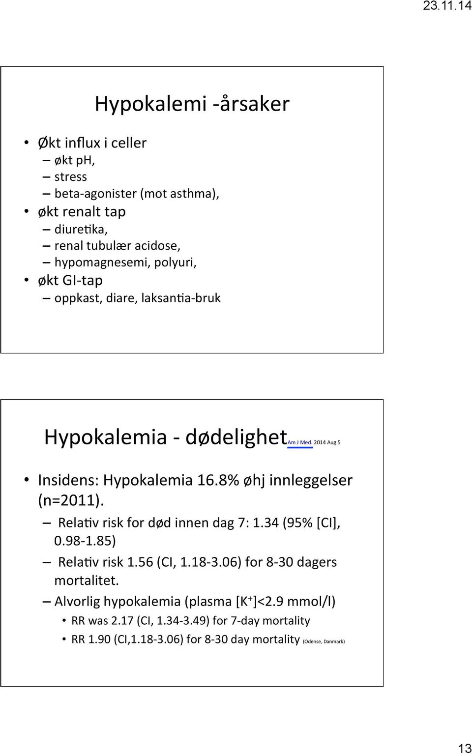 8% øhj innleggelser (n=2011). Rela[v risk for død innen dag 7: 1.34 (95% [CI], 0.98-1.85) Rela[v risk 1.56 (CI, 1.18-3.