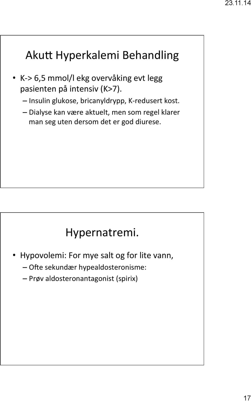 Dialyse kan være aktuelt, men som regel klarer man seg uten dersom det er god diurese.