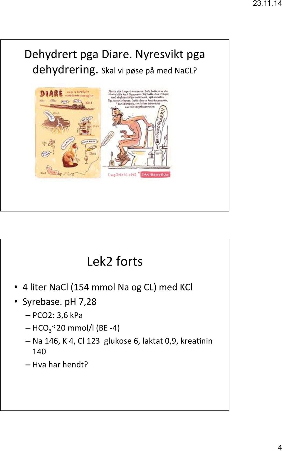 Lek2 forts 4 liter NaCl (154 mmol Na og CL) med KCl Syrebase.