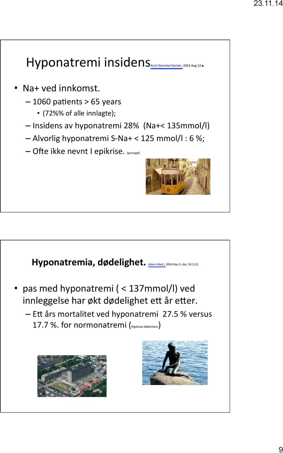 125 mmol/l : 6 %; Oke ikke nevnt I epikrise. (portugal) Hyponatremia, dødelighet. Intern Med J. 2014 Nov 5. doi: 10.