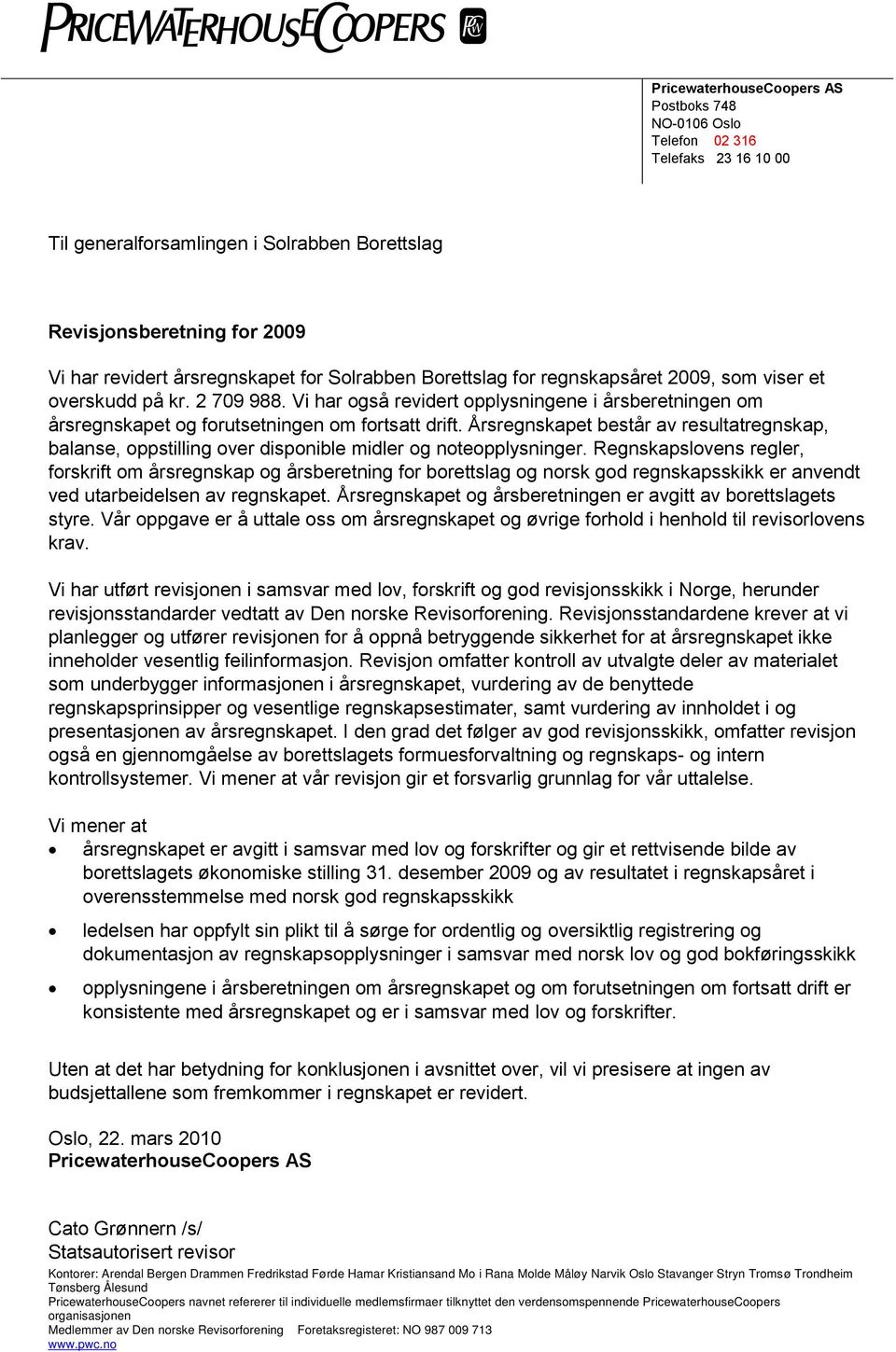 Årsregnskapet består av resultatregnskap, balanse, oppstilling over disponible midler og noteopplysninger.