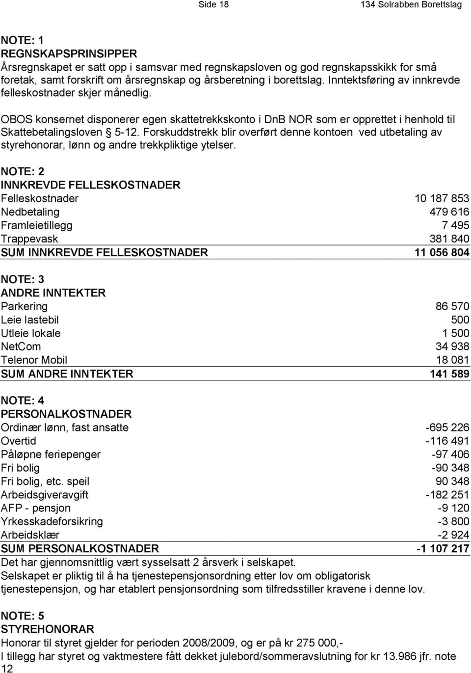 OBOS konsernet disponerer egen skattetrekkskonto i DnB NOR som er opprettet i henhold til Skattebetalingsloven 5-12.