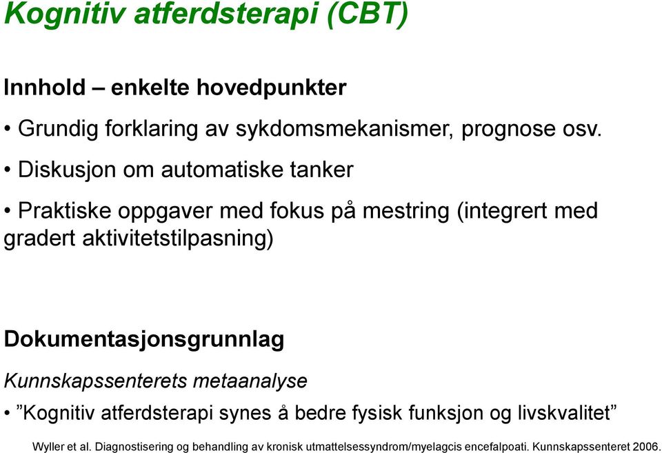 Dokumentasjonsgrunnlag Kunnskapssenterets metaanalyse Kognitiv atferdsterapi synes å bedre fysisk funksjon og