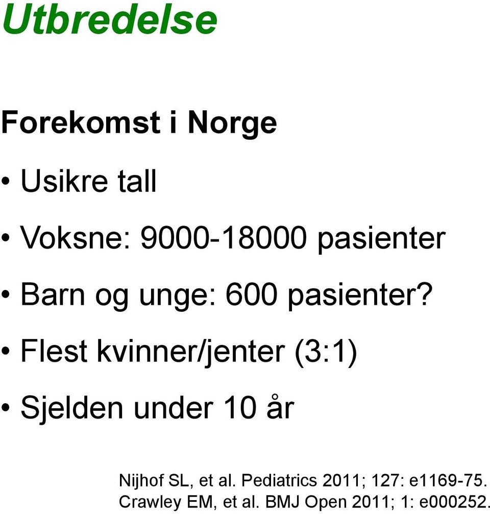 Flest kvinner/jenter (3:1) Sjelden under 10 år Nijhof SL, et