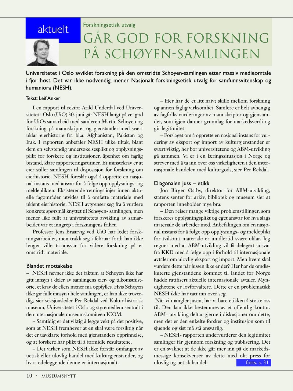 juni går NESH langt på vei god for UiOs samarbeid med samleren Martin Schøyen og forskning på manuskripter og gjenstander med svært uklar eierhistorie fra bl.a. Afghanistan, Pakistan og Irak.