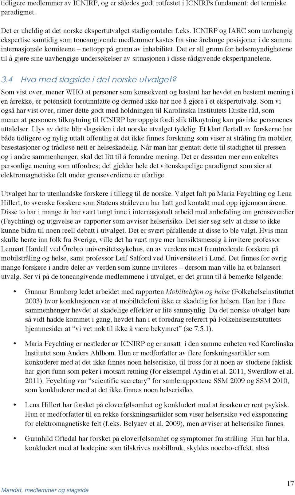 ICNIRP og IARC som uavhengig ekspertise samtidig som toneangivende medlemmer kastes fra sine årelange posisjoner i de samme internasjonale komiteene nettopp på grunn av inhabilitet.